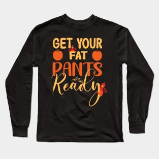 Get your fat pants ready Long Sleeve T-Shirt